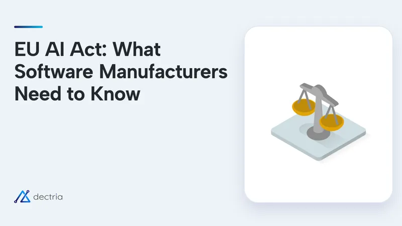 EU AI Act: What Software Manufacturers Need to Know