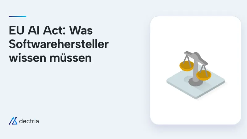EU AI Act: Was Softwarehersteller jetzt wissen müssen
