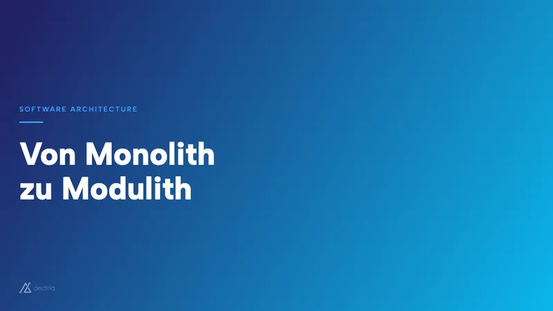 Von Monolith zu Modulith: Der pragmatische Mittelweg